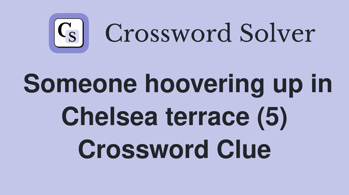 Someone hoovering up in Chelsea terrace (5) Crossword Clue