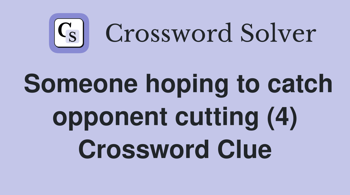 Someone hoping to catch opponent cutting (4) Crossword Clue