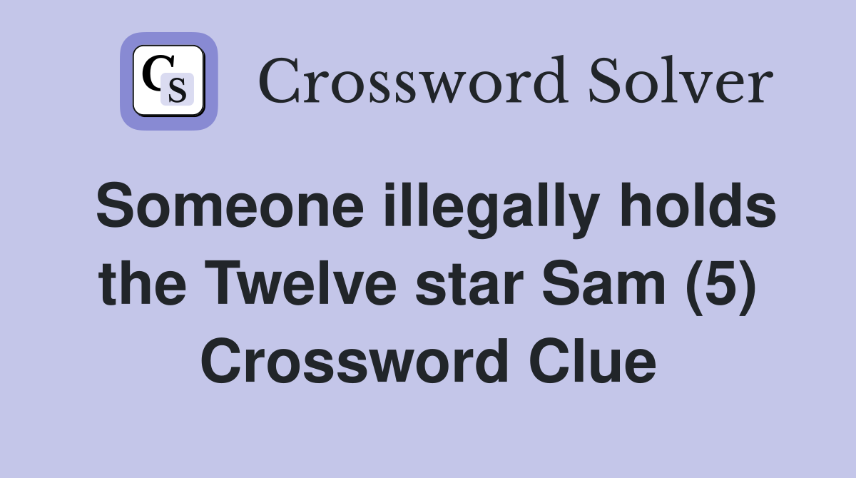 Someone illegally holds the Twelve star Sam (5) Crossword Clue