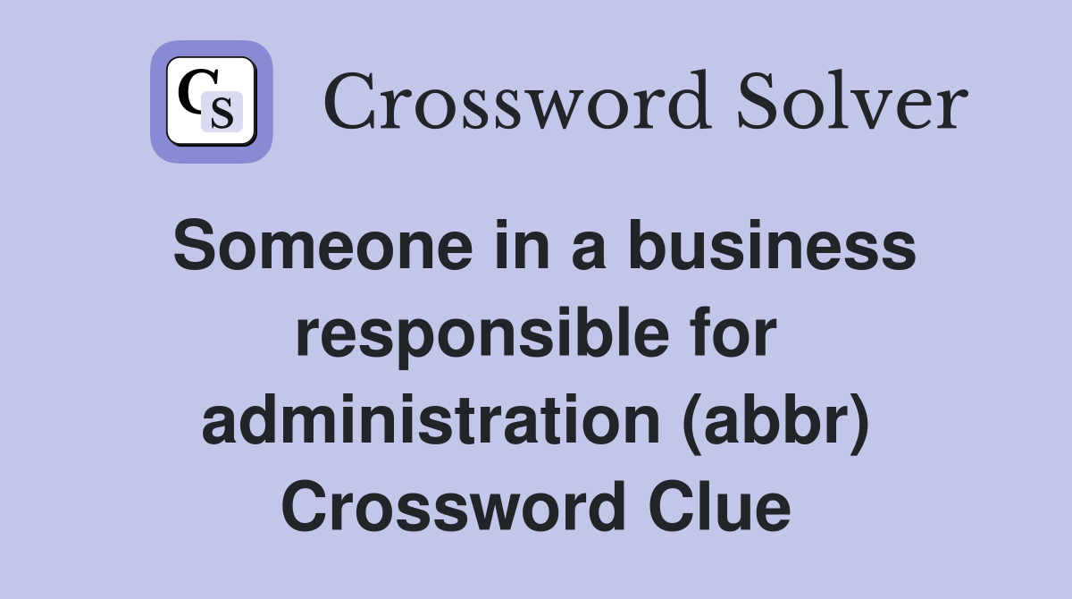 Someone in a business responsible for administration (abbr) Crossword Clue