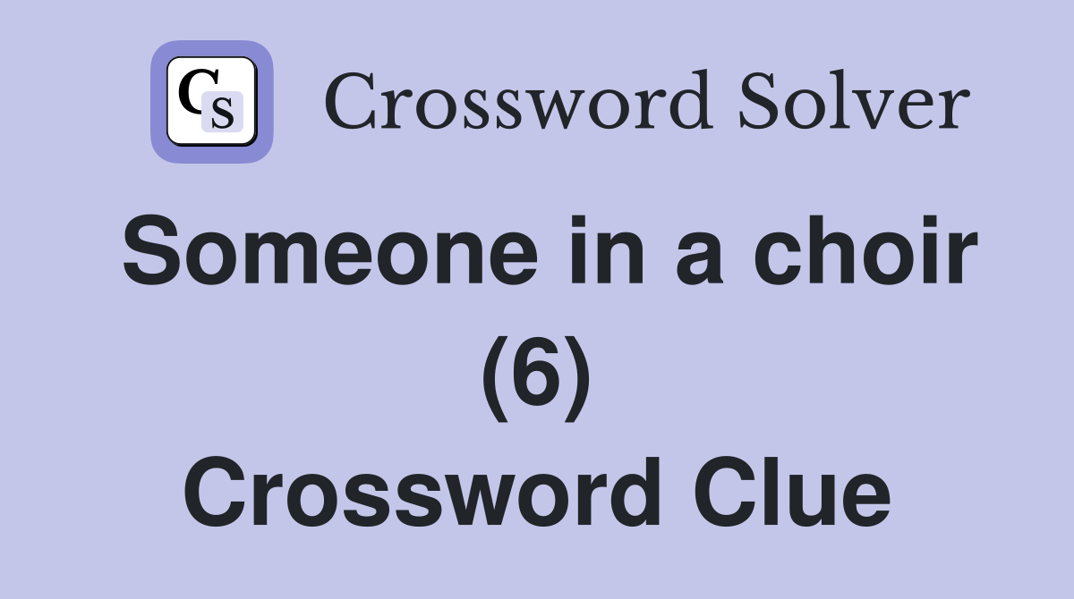 Someone in a choir (6) Crossword Clue