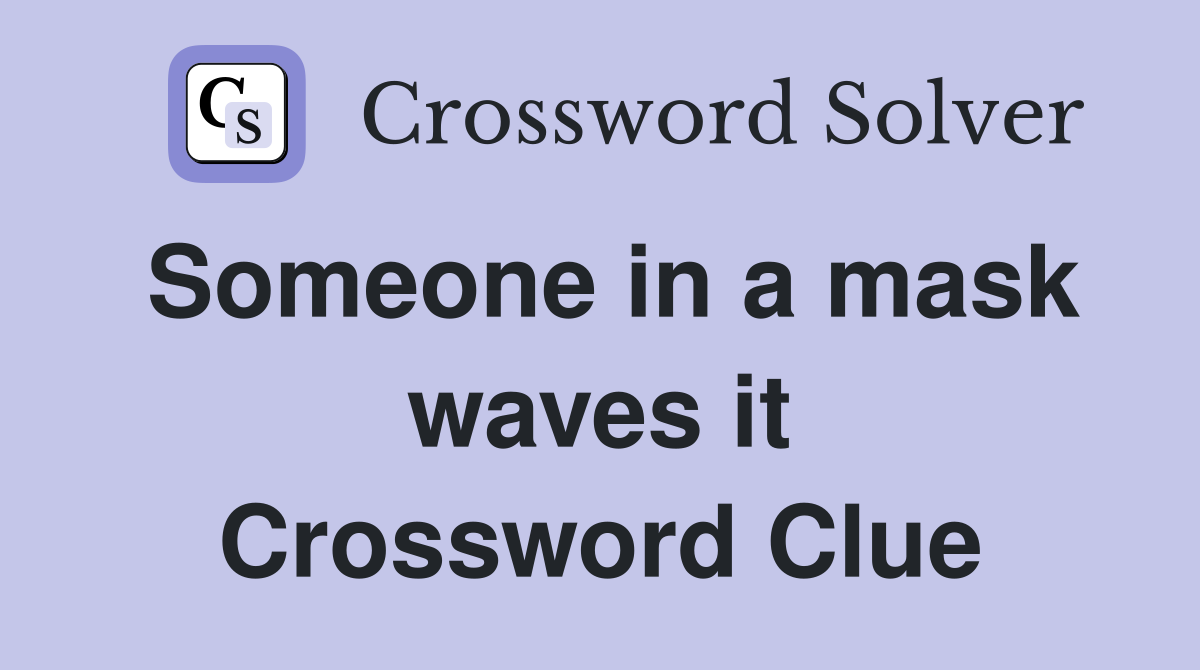 Someone in a mask waves it Crossword Clue