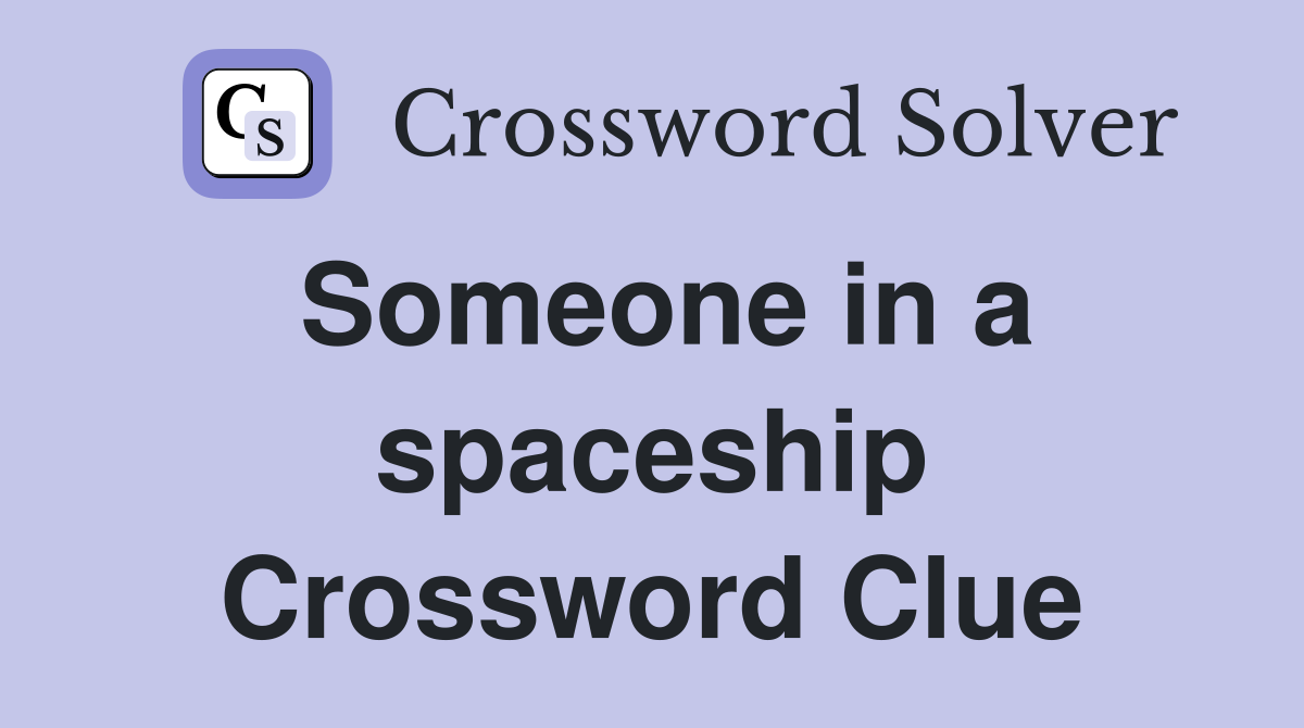 Someone in a spaceship Crossword Clue