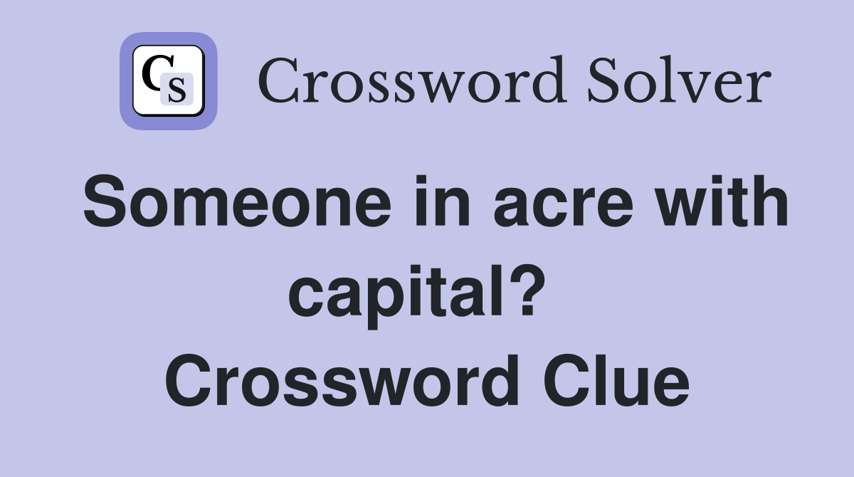 Someone in acre with capital?  Crossword Clue