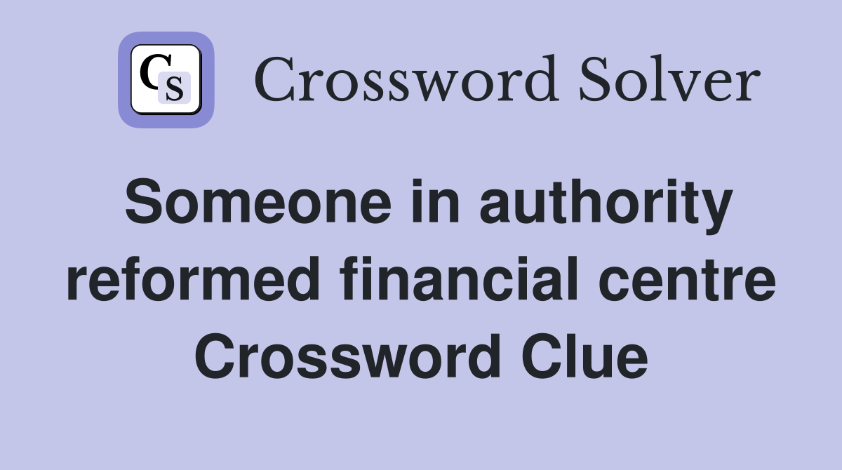 Someone in authority reformed financial centre Crossword Clue