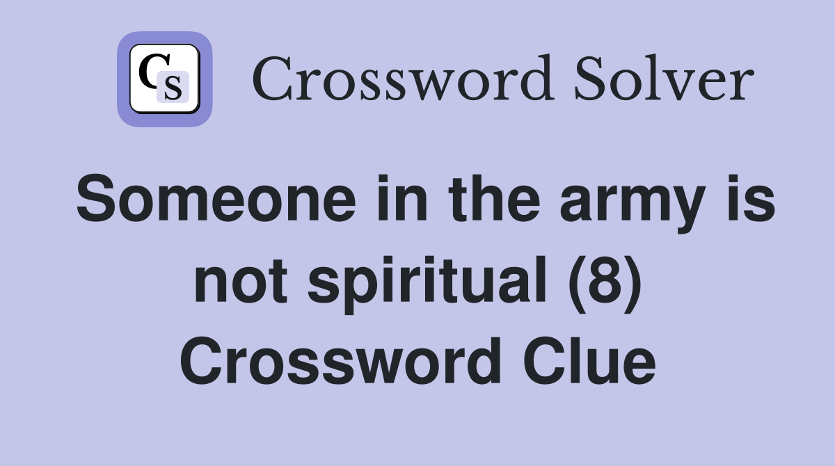 Someone in the army is not spiritual (8) Crossword Clue