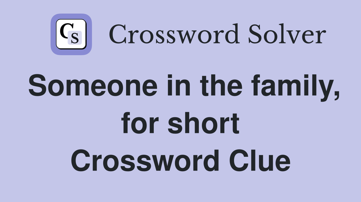 Someone in the family, for short Crossword Clue