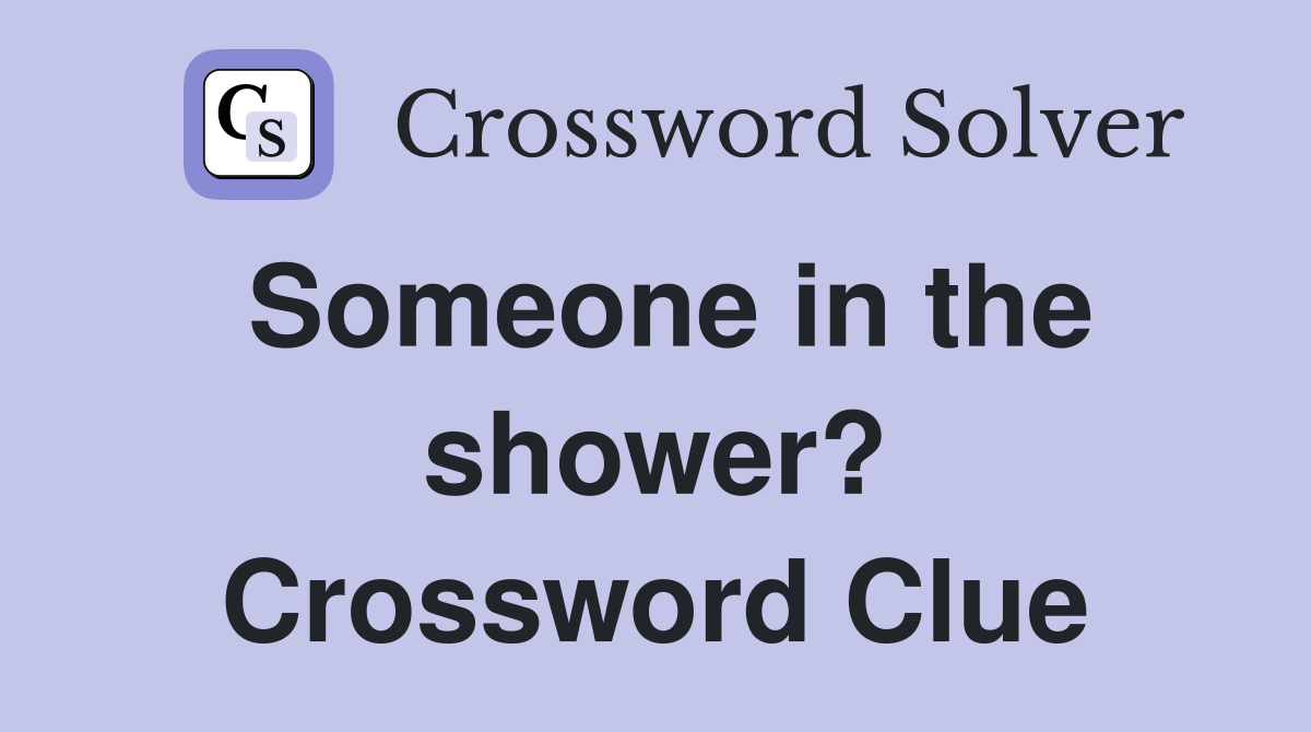 Someone in the shower? Crossword Clue