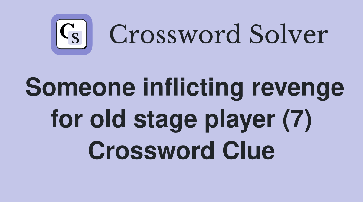 Someone inflicting revenge for old stage player (7) Crossword Clue