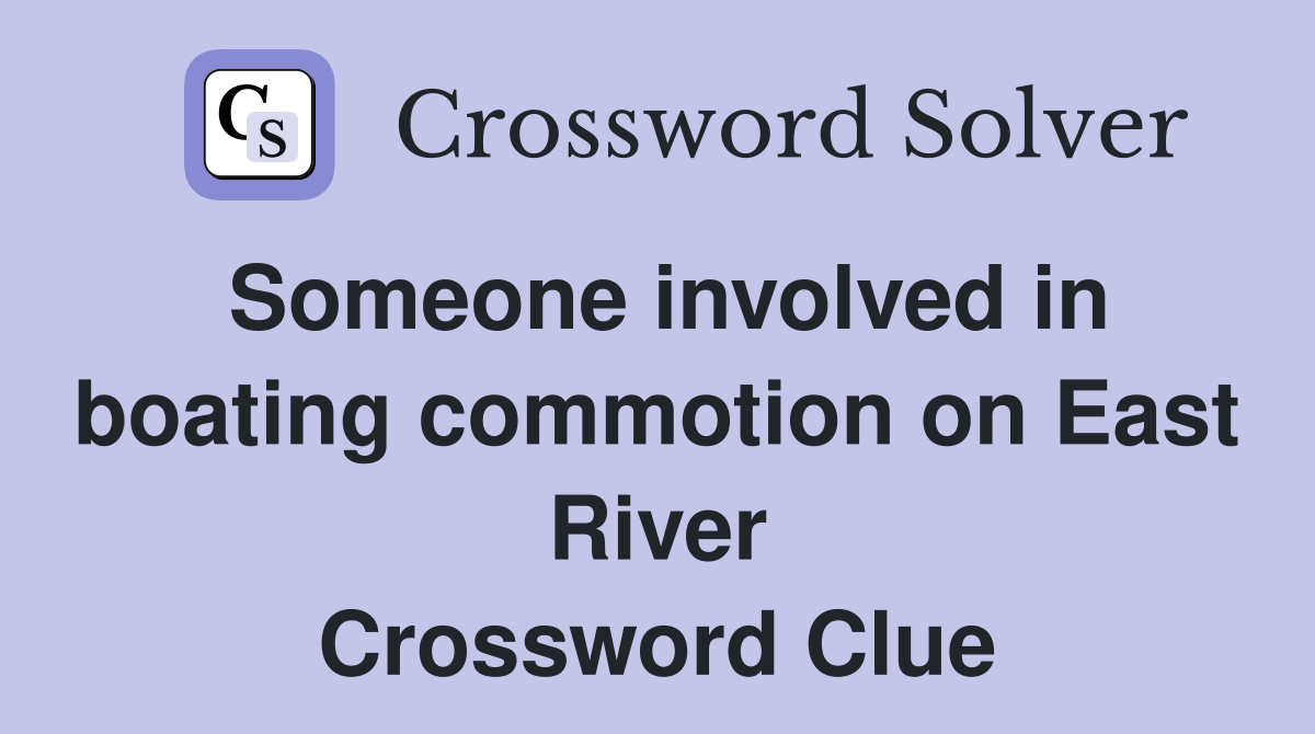 Someone involved in boating commotion on East River Crossword Clue
