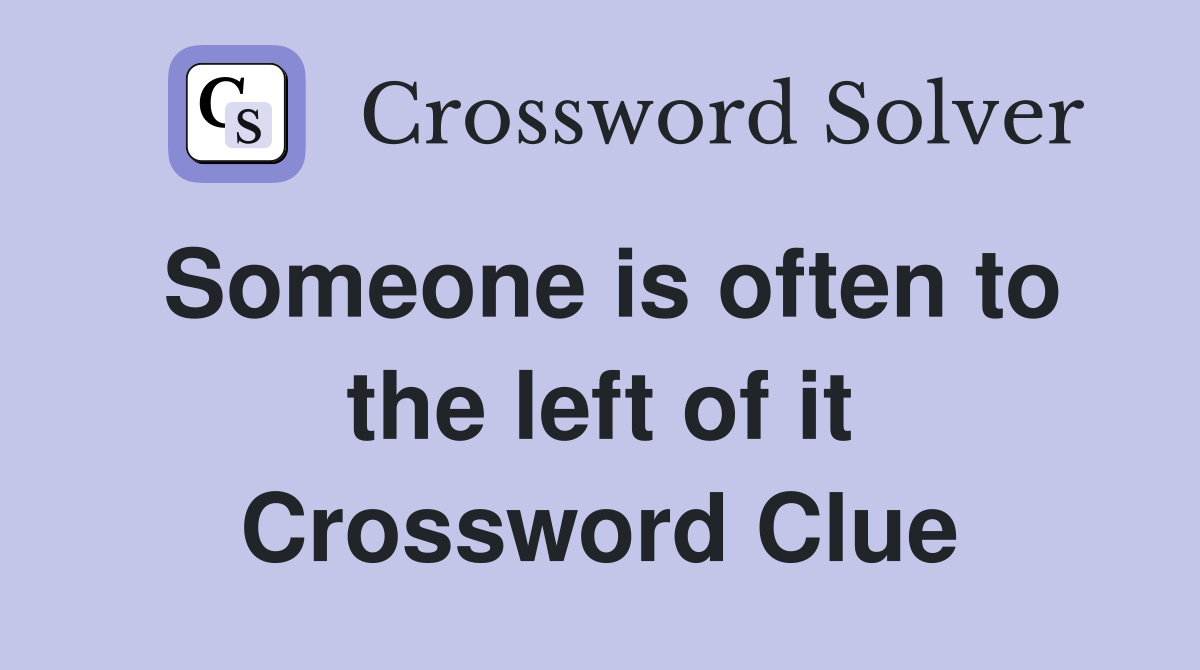 Someone is often to the left of it Crossword Clue