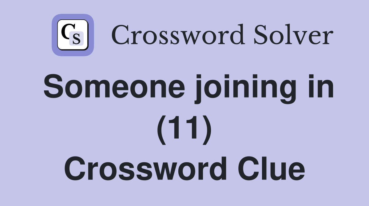Someone joining in (11) Crossword Clue