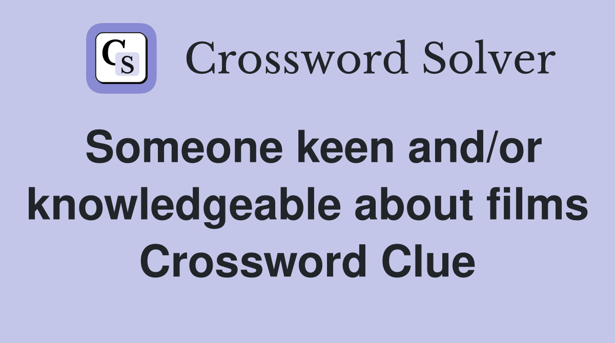 Someone keen and/or knowledgeable about films Crossword Clue