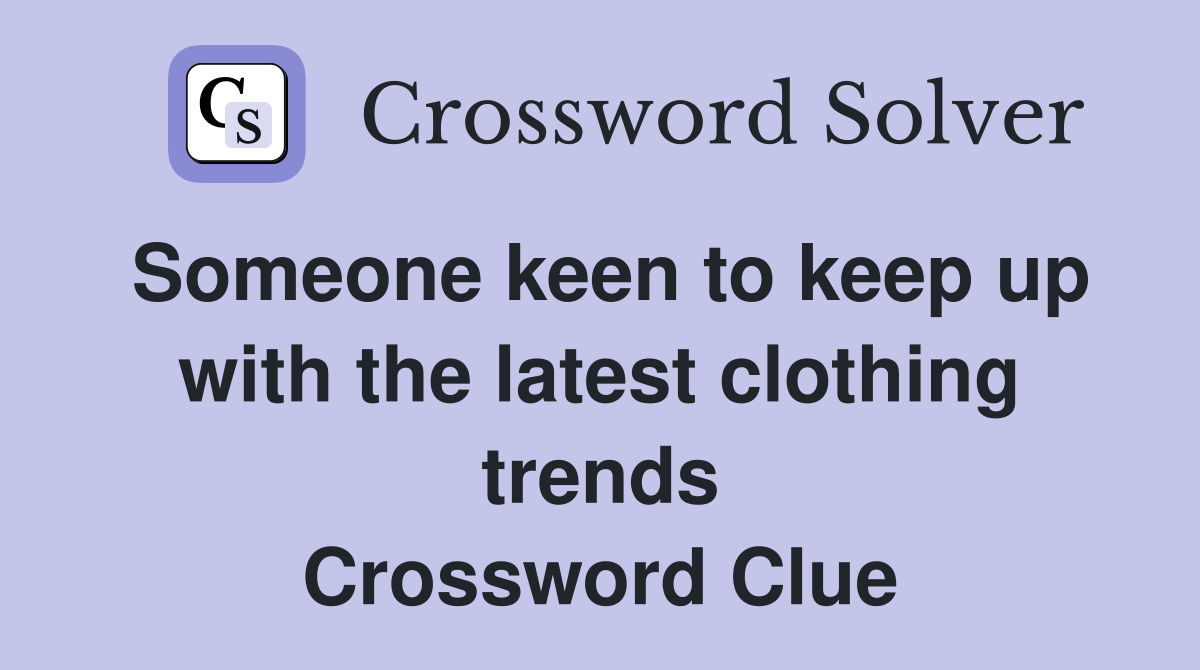 Someone keen to keep up with the latest clothing trends Crossword Clue