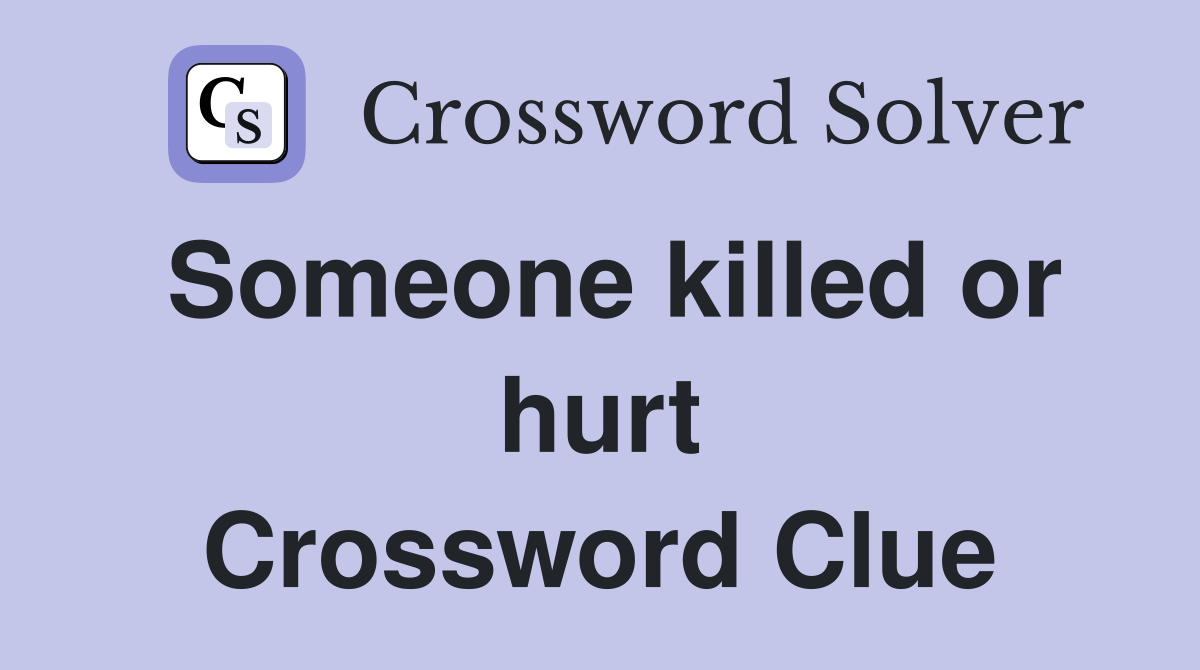 Someone killed or hurt Crossword Clue