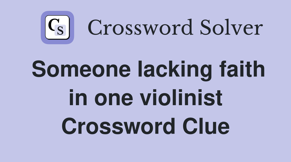 Someone lacking faith in one violinist Crossword Clue