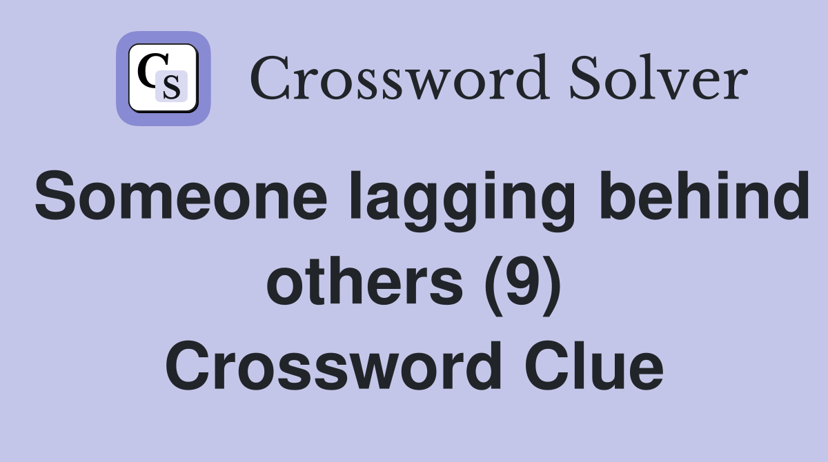 Someone lagging behind others (9) Crossword Clue