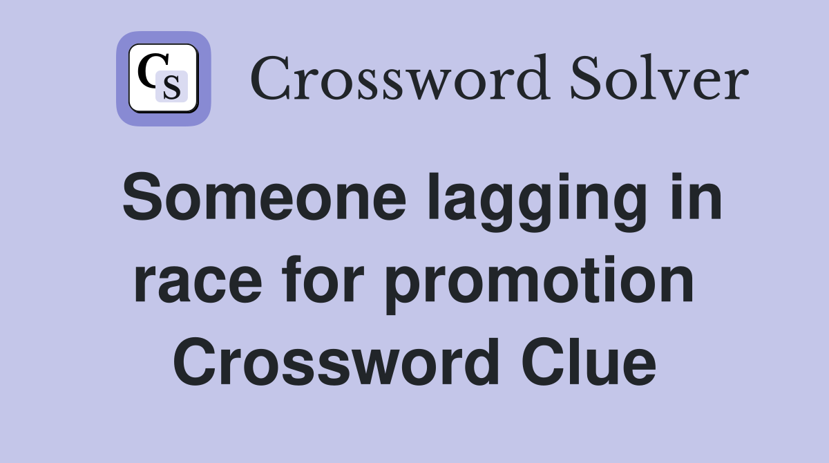 Someone lagging in race for promotion Crossword Clue