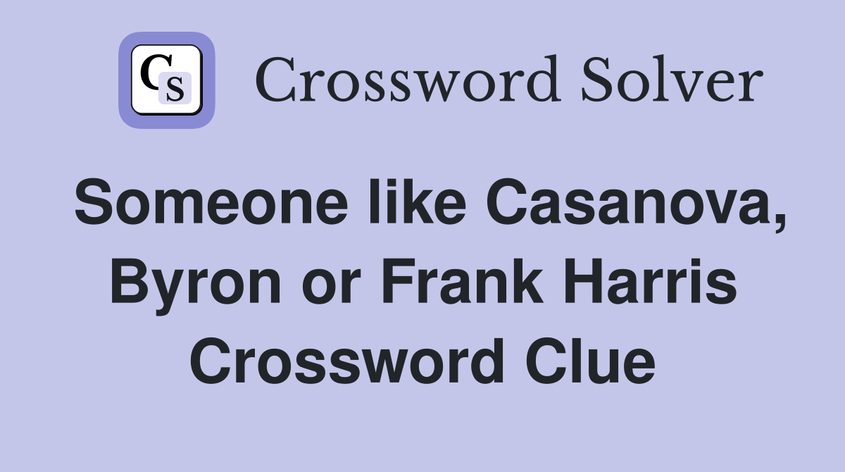 Someone like Casanova, Byron or Frank Harris Crossword Clue