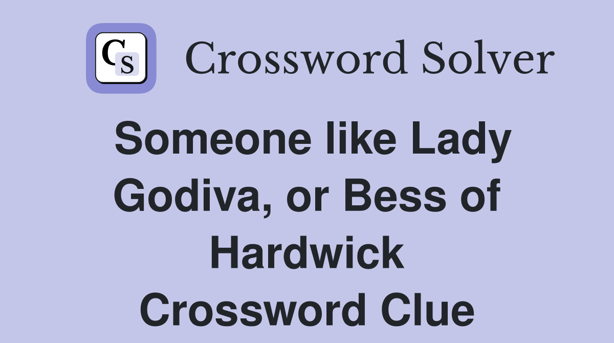 Someone like Lady Godiva, or Bess of Hardwick Crossword Clue