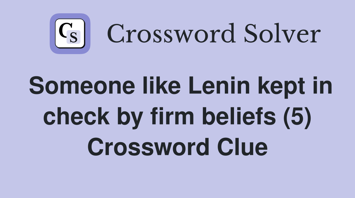 Someone like Lenin kept in check by firm beliefs (5) Crossword Clue
