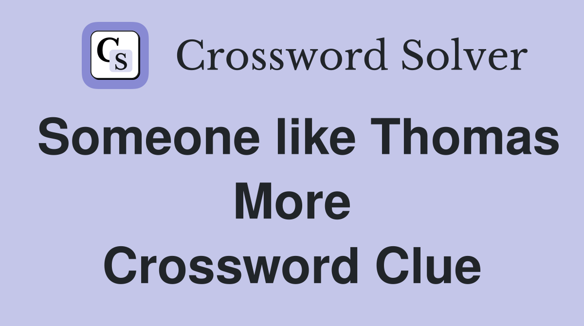 Someone like Thomas More Crossword Clue