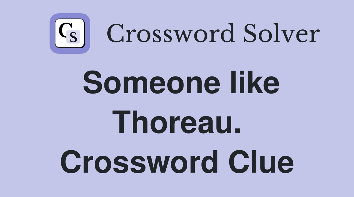 Someone like Thoreau. Crossword Clue