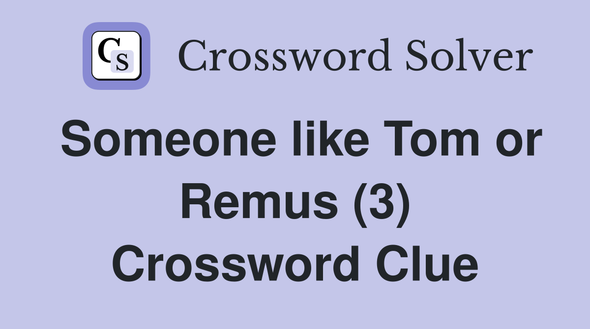 Someone like Tom or Remus (3) Crossword Clue