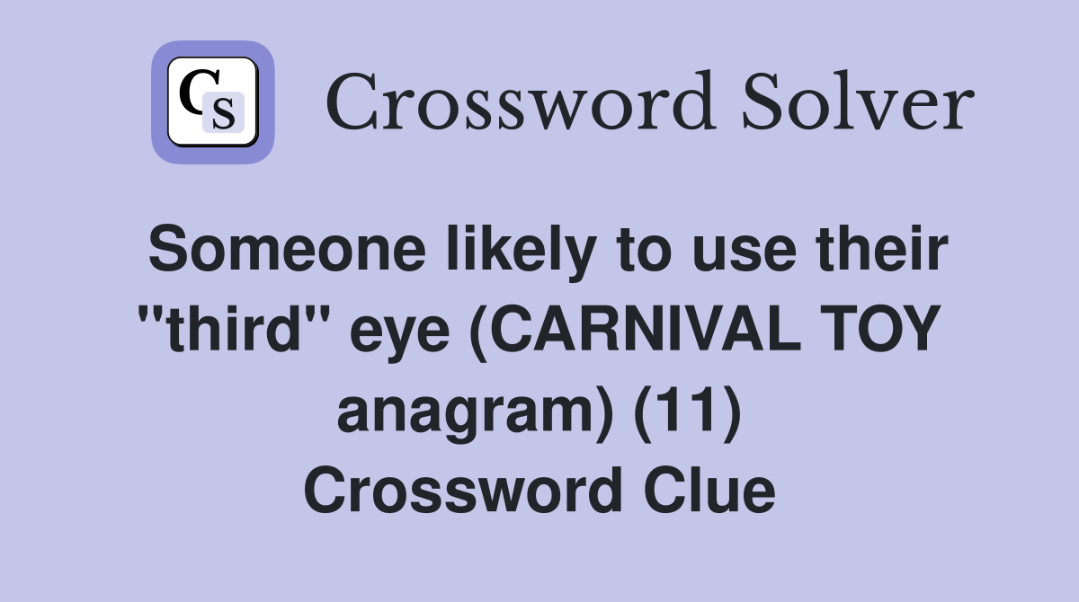 Someone likely to use their "third" eye (CARNIVAL TOY anagram) (11) Crossword Clue