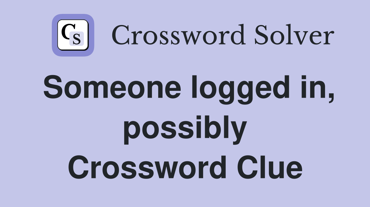 Someone logged in, possibly Crossword Clue