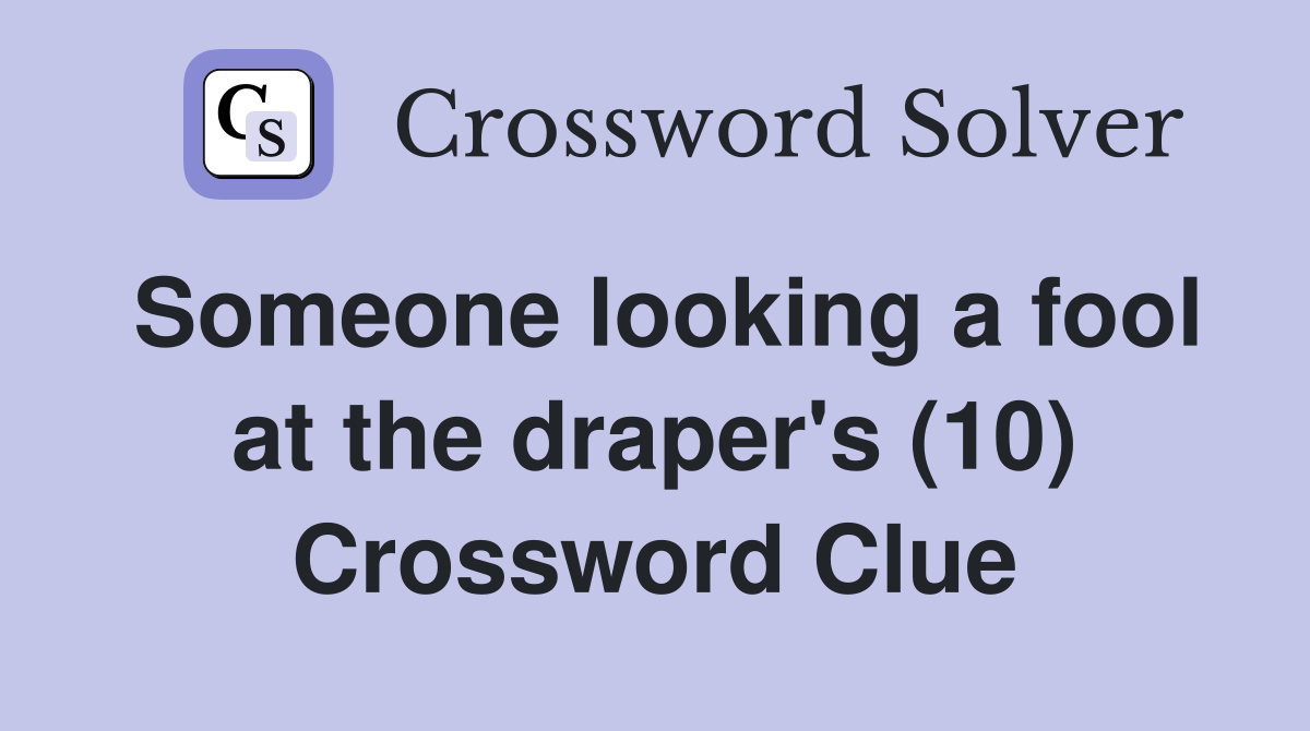 Someone looking a fool at the draper's (10) Crossword Clue