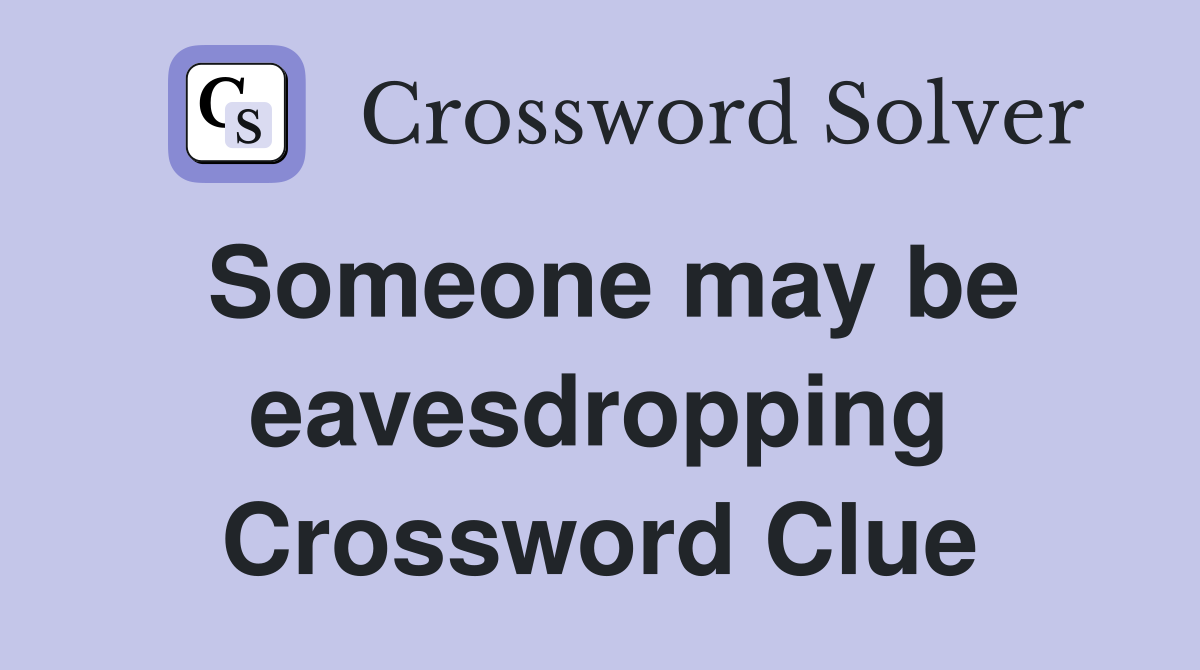 Someone may be eavesdropping Crossword Clue