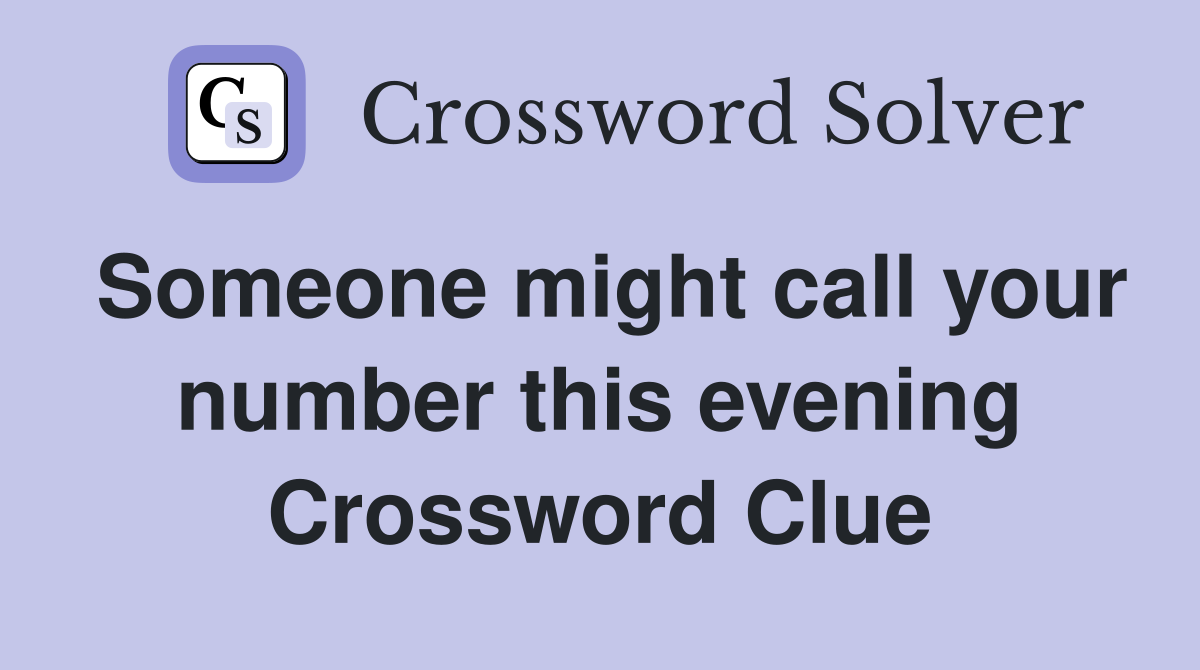 Someone might call your number this evening Crossword Clue