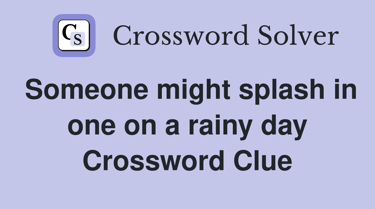 Someone might splash in one on a rainy day Crossword Clue