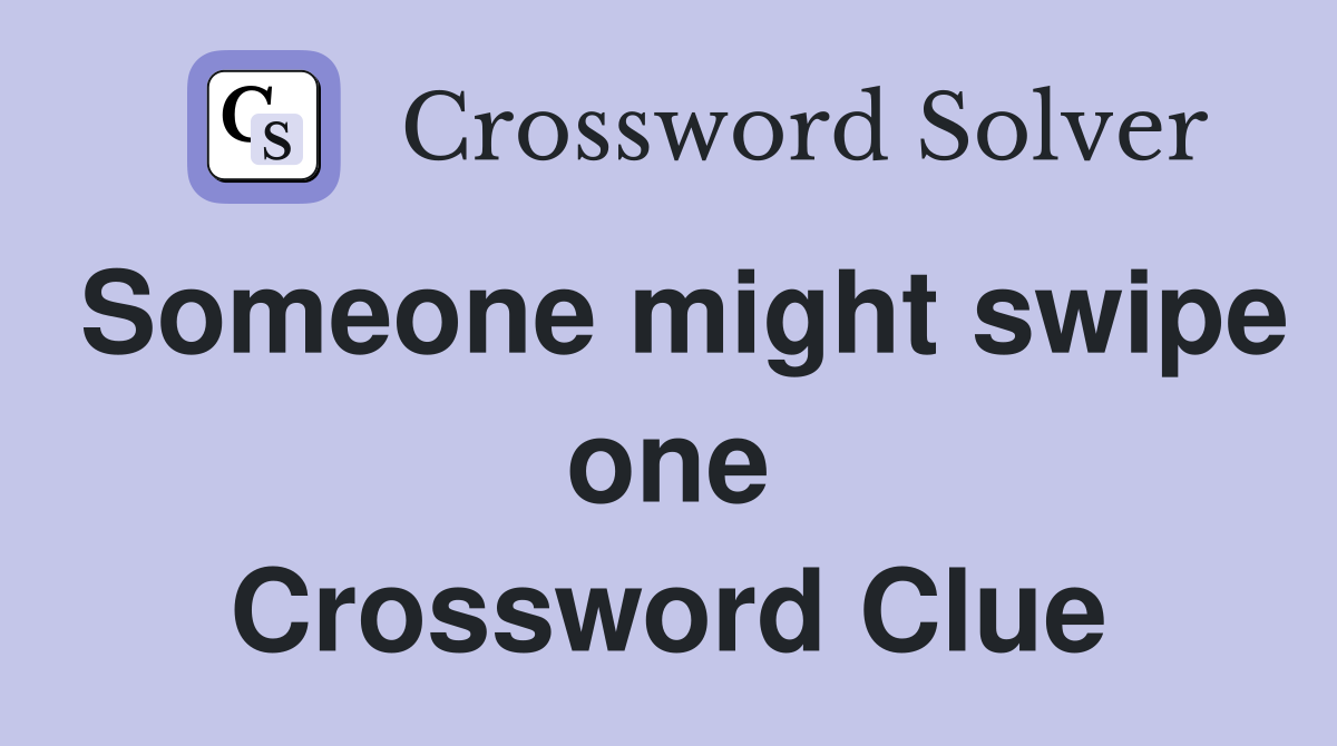 Someone might swipe one Crossword Clue