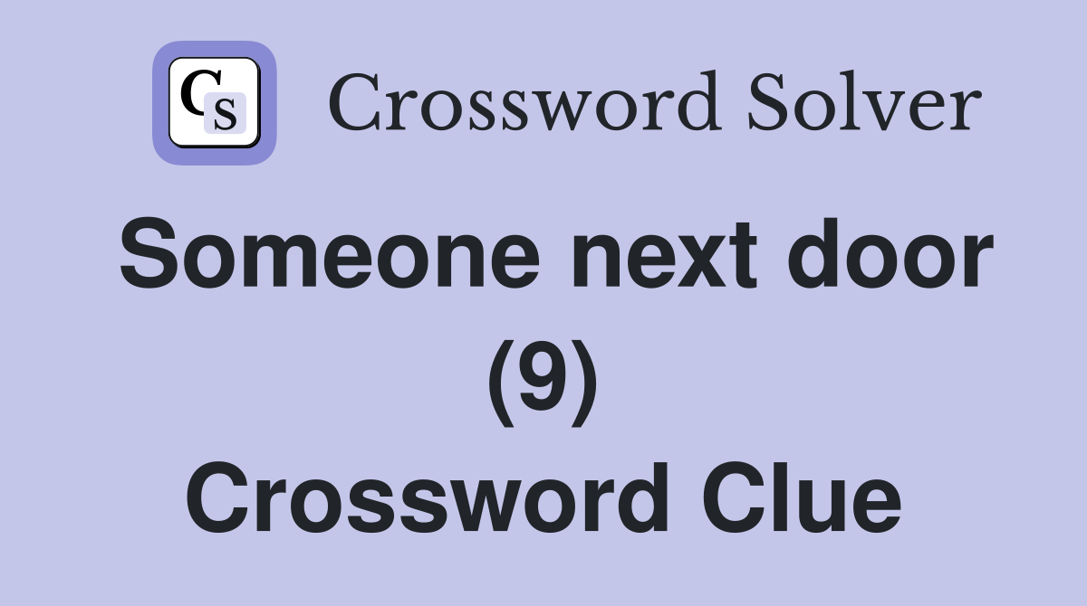 Someone next door (9) Crossword Clue