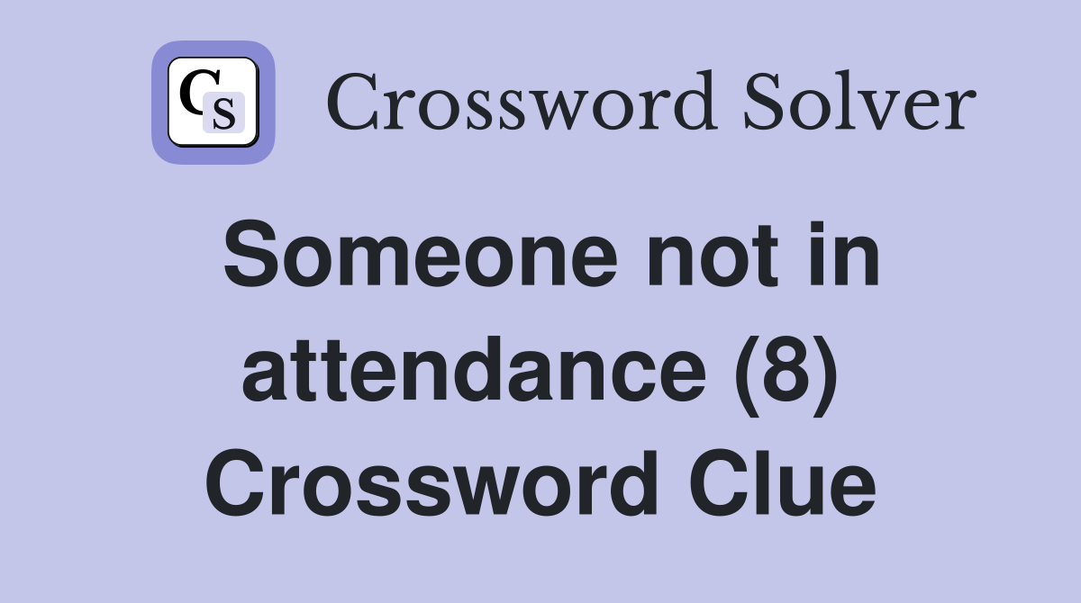 Someone not in attendance (8) Crossword Clue