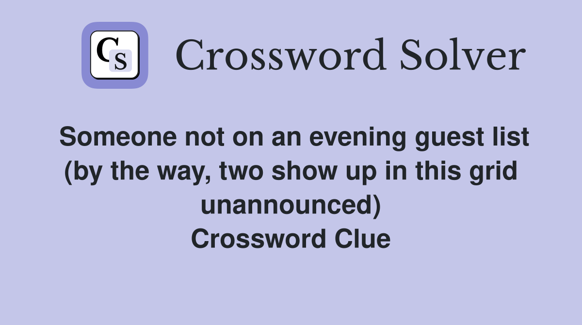 Someone not on an evening guest list (by the way, two show up in this grid unannounced) Crossword Clue