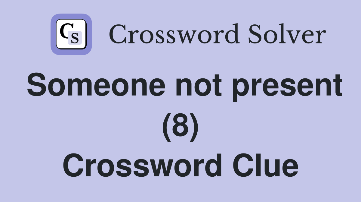 Someone not present (8) Crossword Clue