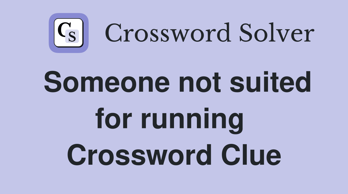Someone not suited for running  Crossword Clue