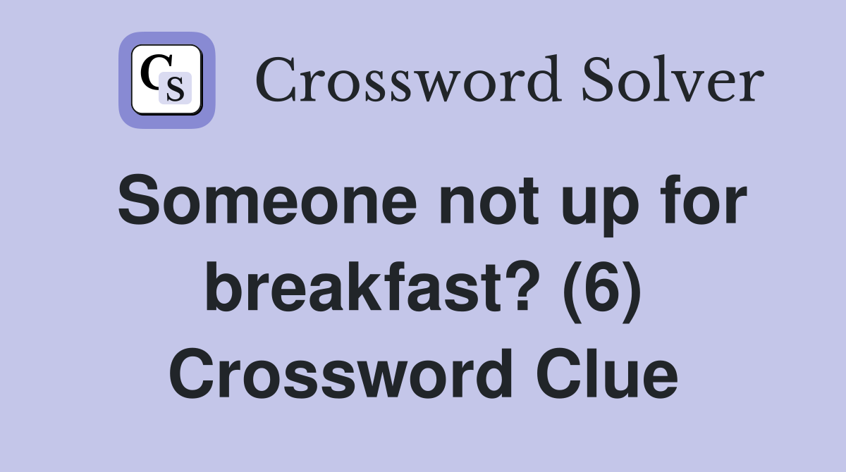 Someone not up for breakfast? (6) Crossword Clue