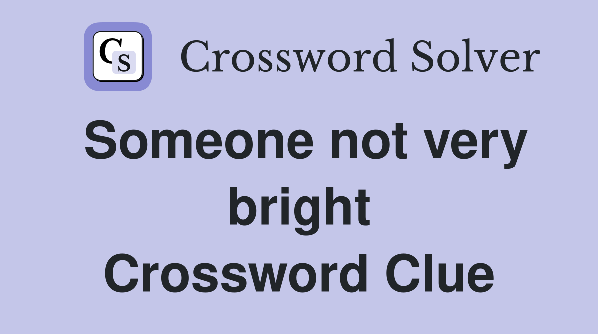 Someone not very bright Crossword Clue