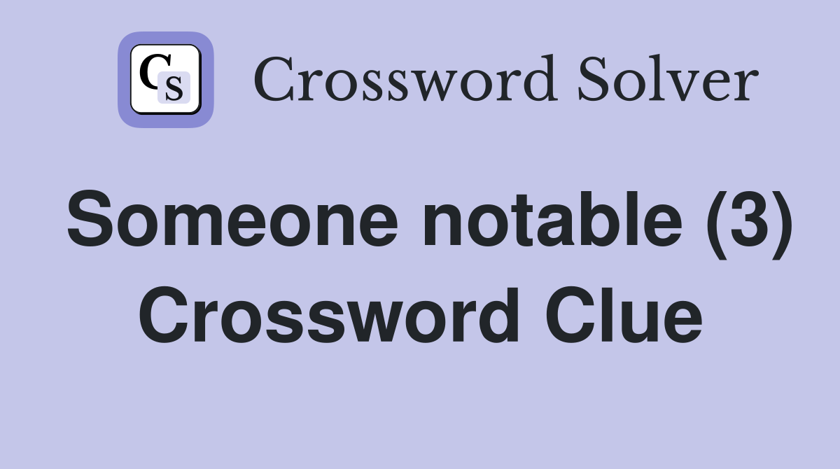 Someone notable (3) Crossword Clue