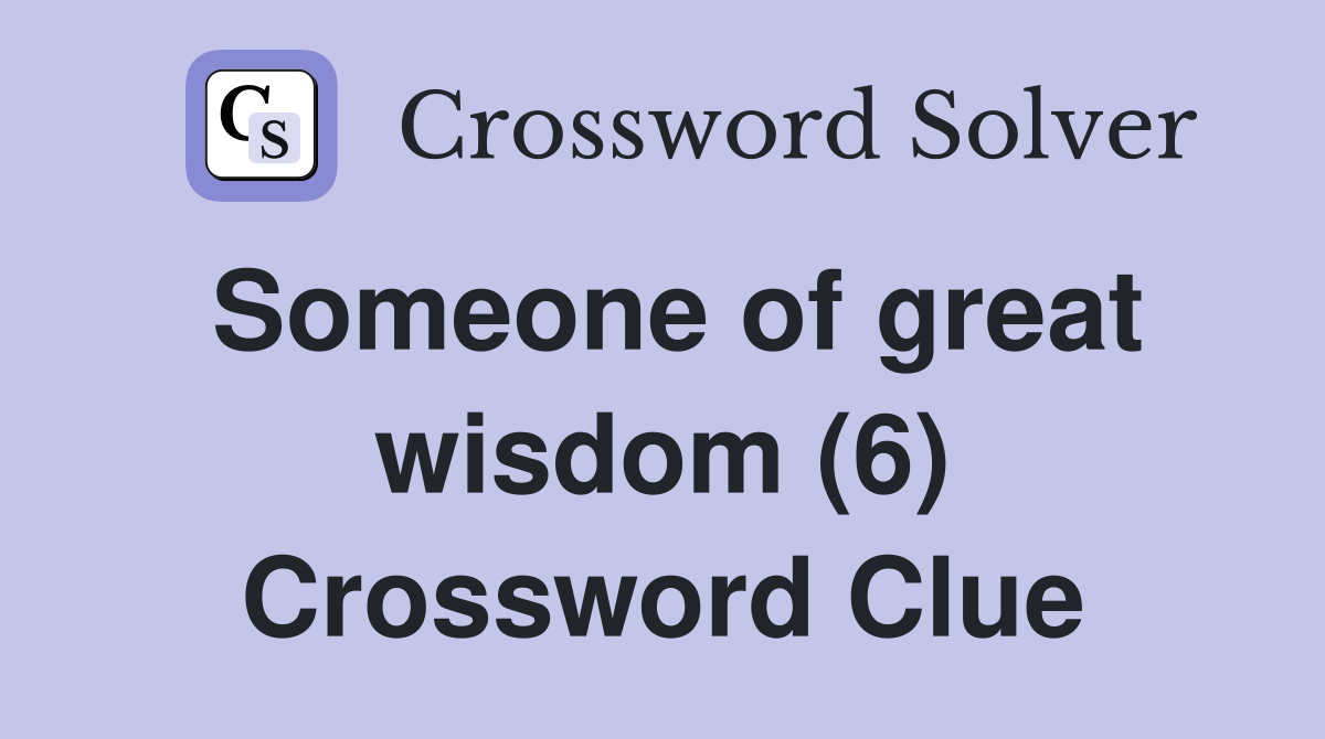 Someone of great wisdom (6) Crossword Clue