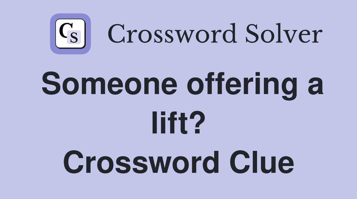 Someone offering a lift? Crossword Clue