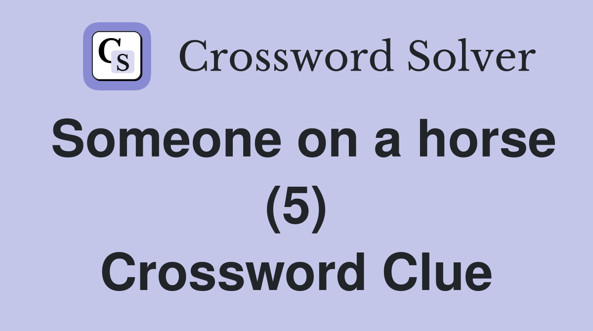 Someone on a horse (5) Crossword Clue