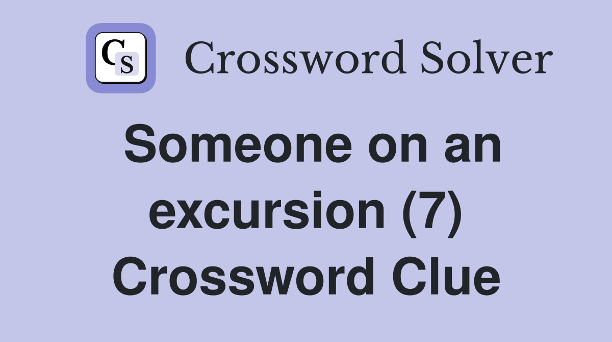 Someone on an excursion (7) Crossword Clue