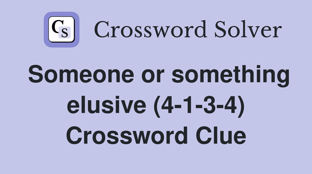 Someone or something elusive (4-1-3-4) Crossword Clue