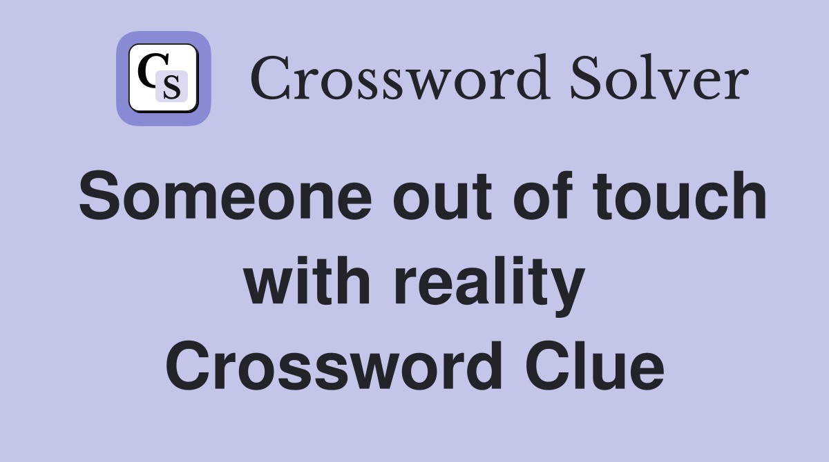 Someone out of touch with reality Crossword Clue