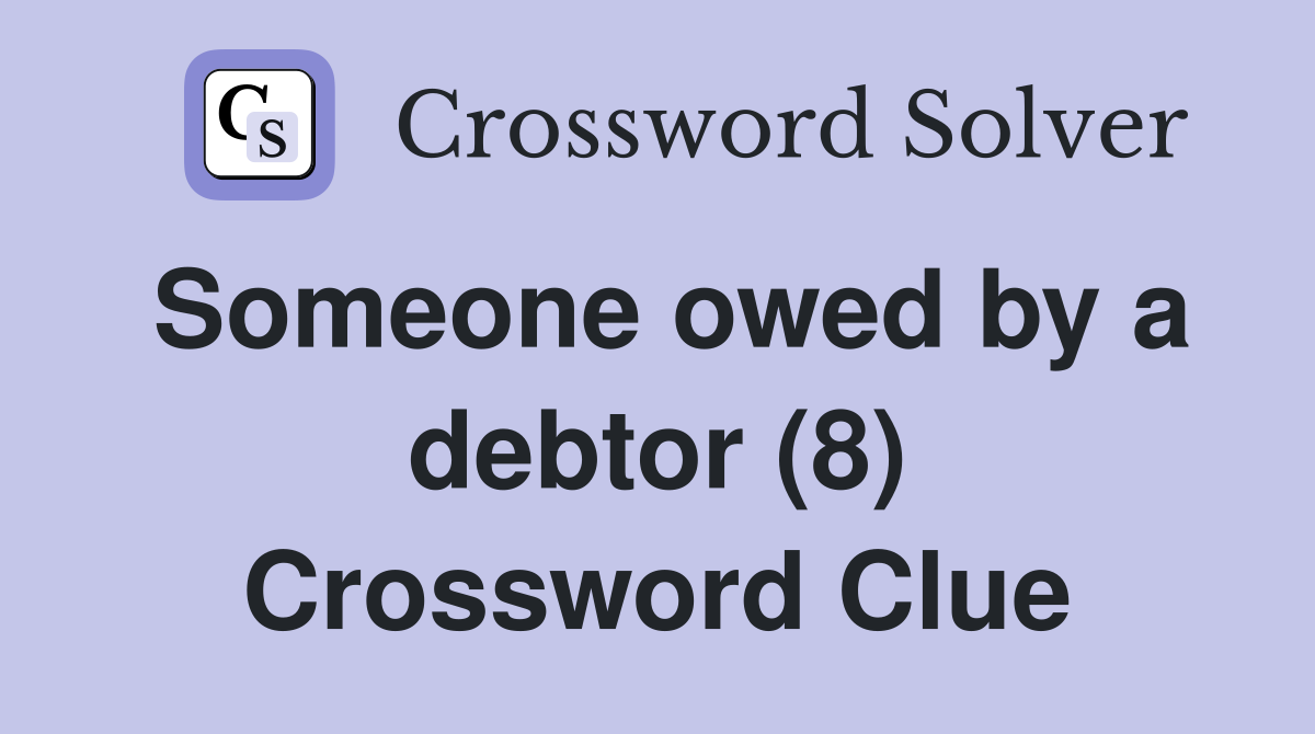 Someone owed by a debtor (8) Crossword Clue